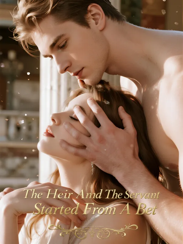 The Heir And The Servant Started From A Bet