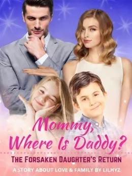 Mommy, Where Is Daddy? The Forsaken Daughter's Return
