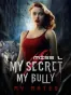 My Secret, My Bully, My Mates. Series