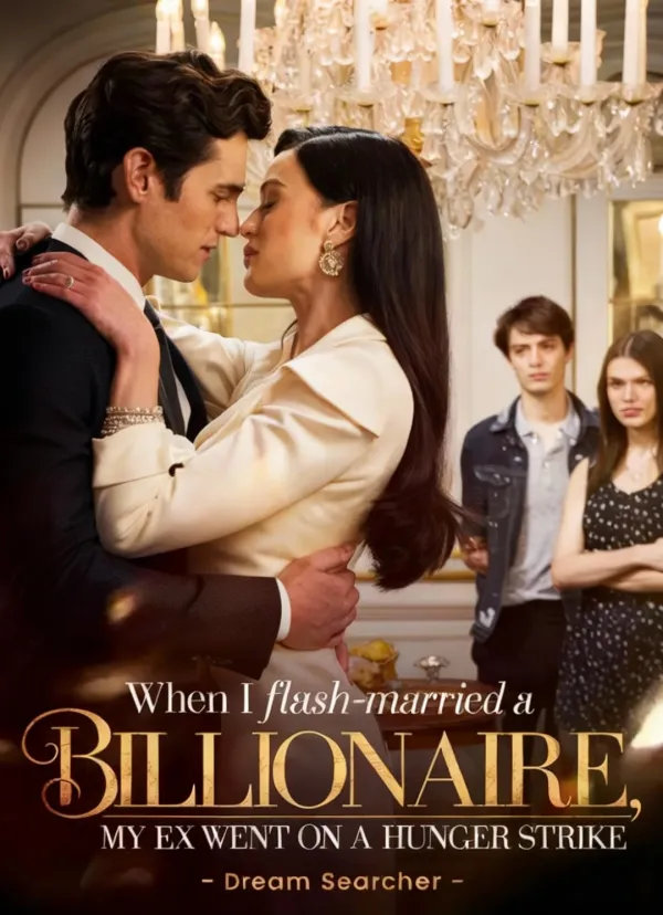When I Flash-Married a Billionaire, My Ex Went on a Hunger Strike