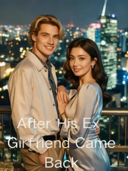 After His Ex-Girlfriend Came Back