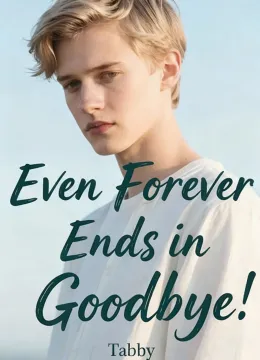Even Forever Ends in Goodbye