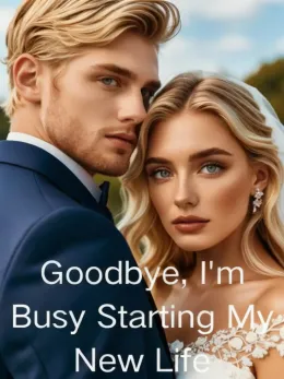 Goodbye, I'm Busy Starting My New Life