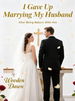 I Gave Up Marrying My Husband After Being Reborn With Him