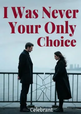I Was Never Your Only Choice