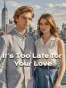 It's Too Late for Your Love