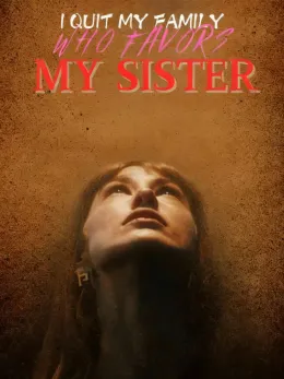 I Quit My Family Who Favors My Sister