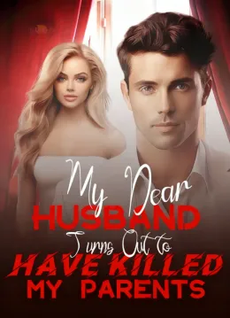 My Dear Husband Turns Out to Have Killed My Parents