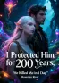 I Protected Him for 200 Years, He Killed Me in 1 Day