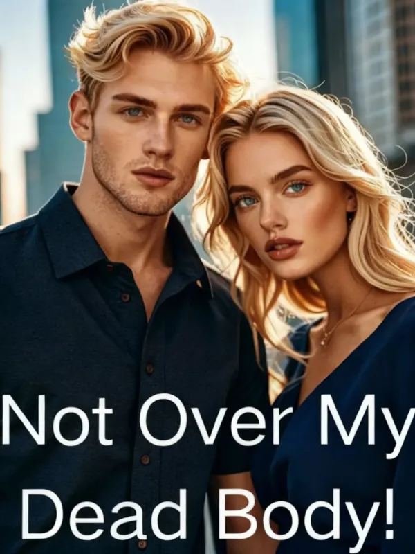 Not Over My Dead Body!