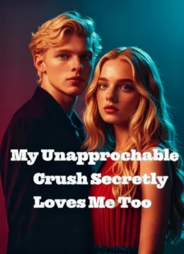 My Unapproachable Crush Secretly Loves Me Too