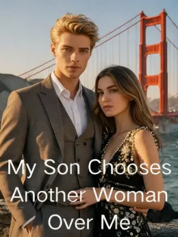 My Son Chooses Another Woman Over Me