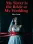 My Sister Is the Bride at My Wedding