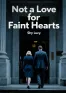 Not a Love for Faint Hearts