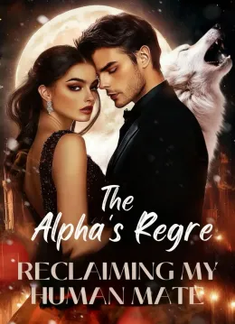 The Alpha's Regret：Reclaiming My Human Mate