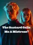 The Bastard Calls Me A Mistress?