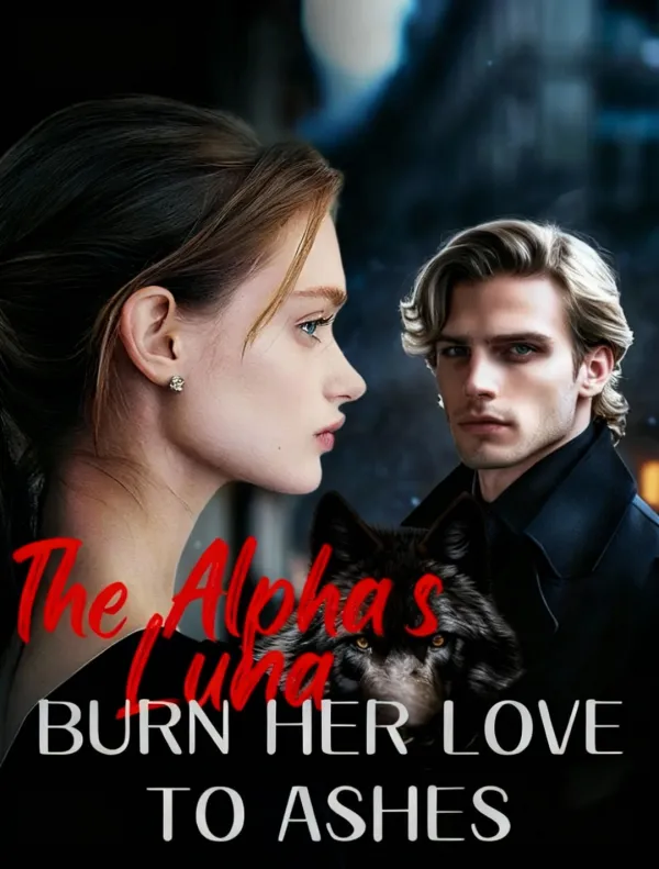 The Alpha's Luna: Burn Her Love to Ashes