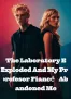 The Laboratory Exploded And My Professor Fiancé Abandoned Me