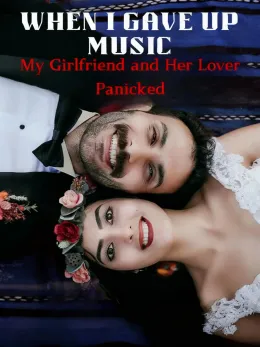 When I Gave Up Music, My Girlfriend and Her Lover Panicked