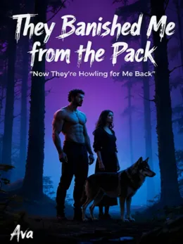 They Banished Me from the Pack—Now They're Howling for Me Back