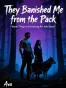 They Banished Me from the Pack—Now They're Howling for Me Back