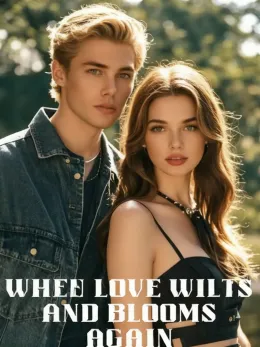 When Love Wilts and Blooms Again