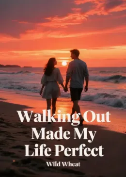 Walking Out Made My Life Perfect