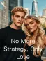 No More Strategy, Only Love