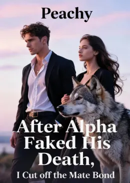After Alpha Faked His Death, I Cut off the Mate Bond