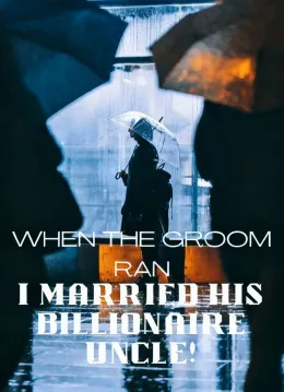When the Groom Ran, I Married His Billionaire Uncle!