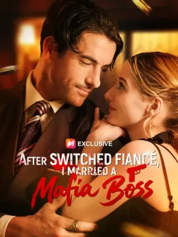 After Switched Fiancé, I Married a Mafia Boss