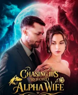 Chasing His Rejected Alpha Wife