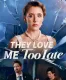 They Love Me Too Late