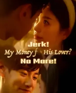 Jerk! My Money Is for His Lover? No More!